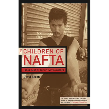 The Children of NAFTA: Labor Wars on the U.S./Mexico Border