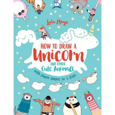 How to Draw a Unicorn and Other Cute Animals with Simple Shapes in 5 Steps