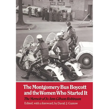The Montgomery Bus Boycott and the Women Who Started It: The Memoir of Jo Ann Gibson Robinson