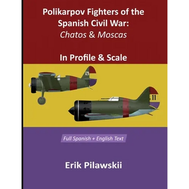 Polikarpov Fighters Of The Spanish Civil War: Chatos and Moscas In Profile & Scale