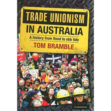 Trade Unionism in Australia: A History from Flood to Ebb Tide