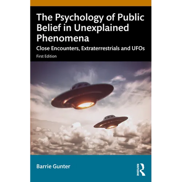 The Psychology of Public Belief in Unexplained Phenomena: Close Encounters, Extraterrestrials and UFOs