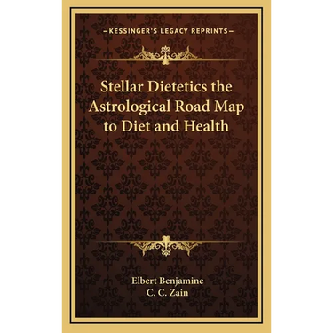Stellar Dietetics the Astrological Road Map to Diet and Health