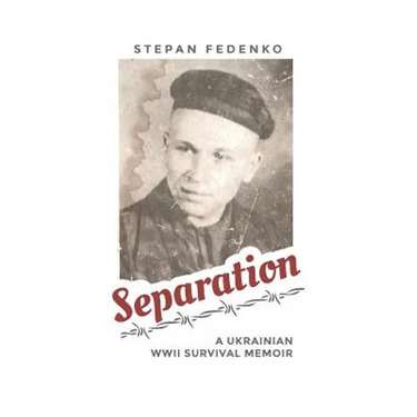 Separation: A Ukrainian WWII Survival Memoir
