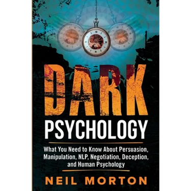 Dark Psychology: What You Need to Know About Persuasion, Manipulation, NLP, Negotiation, Deception, and Human Psychology