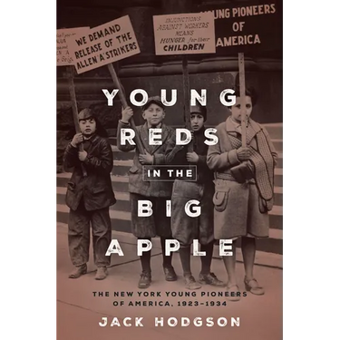 Young Reds in the Big Apple: The New York Young Pioneers of America, 1923-1934