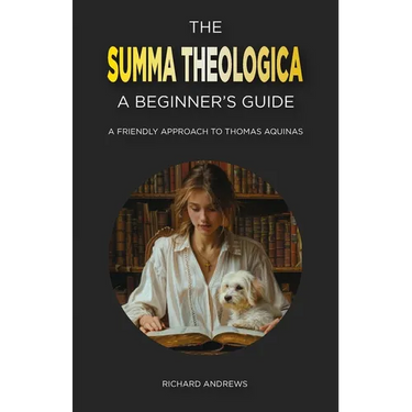 The Summa Theologica: A Beginner's Guide: A Friendly Approach to Thomas Aquinas