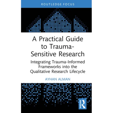 A Practical Guide to Trauma-Sensitive Research: Integrating Trauma-Informed Frameworks into the Qualitative Research Lifecycle