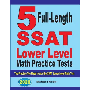 5 Full Length SSAT Lower Level Math Practice Tests: The Practice You Need to Ace the SSAT Lower Level Math Test