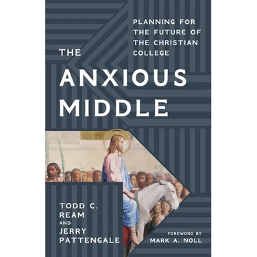 The Anxious Middle: Planning for the Future of the Christian College