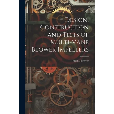 Design, Construction and Tests of Multi-vane Blower Impellers