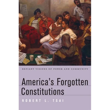 America's Forgotten Constitutions: Defiant Visions of Power and Community