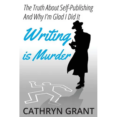 Writing is Murder: Motive, Means, and Opportunity (The Truth About Self-publishing And Why I'm Glad I Did It)