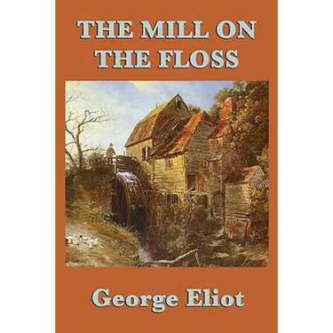 The Mill on the Floss: A Victorian Novel of Family, Fate, and Moral Choice