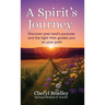 A Spirit's Journey: Discover your soul's purpose and the light that guides you on your path