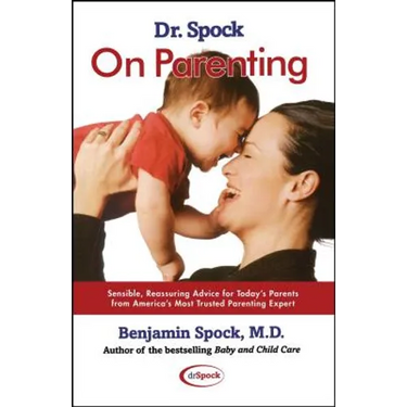 Dr. Spock on Parenting: Sensible, Reassuring Advice for Today's Parent