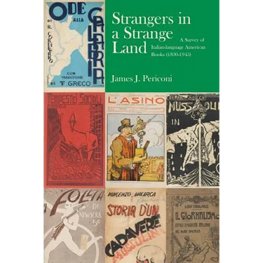 Strangers in a Strange Land: A Survey of Italian-Language American Books (1830-1945)