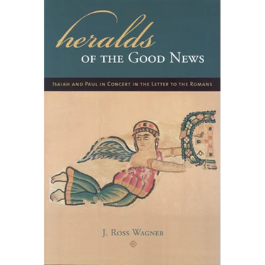 Heralds of the Good News: Isaiah and Paul in Concert in the Letter to the Romans