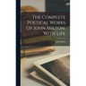 The Complete Poetical Works Of John Milton, With Life