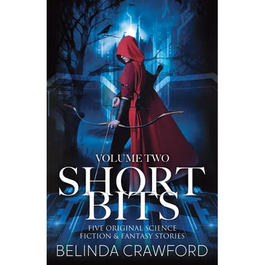 Short Bits, Volume 2: Five original science fiction & fantasy stories
