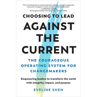 Choosing to Lead Against the Current: The Courageous Operating System for Changemakers--Empowering Leaders to Transform the World with Integrity, Impa