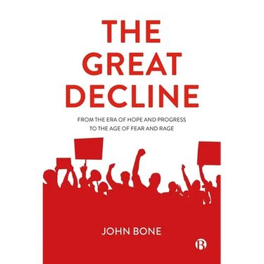 The Great Decline: From the Era of Hope and Progress to the Age of Fear and Rage