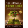 The 12 Pillars of Vibrant Health: Looking Good and Feeling Great... The Anti-Aging and Longevity Formula