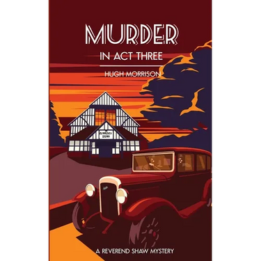 Murder in Act Three: a 1930s 'Reverend Shaw' Golden Age-style mystery thriller