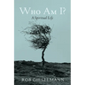 Who Am I?: A Spiritual Life