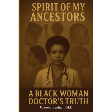 Spirit of My Ancestors: A Black Woman Doctor's Truth