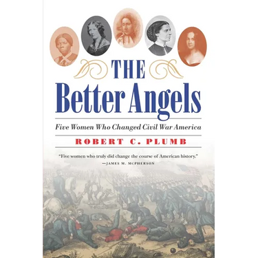 The Better Angels: Five Women Who Changed Civil War America
