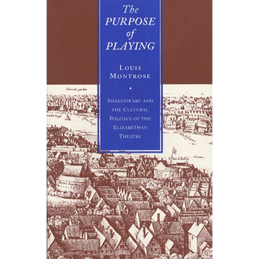 The Purpose of Playing: Shakespeare and the Cultural Politics of the Elizabethan Theatre