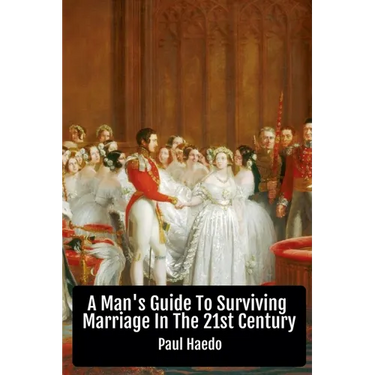 A Man's Guide To Surviving Marriage In The 21st Century
