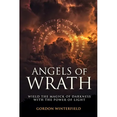Angels of Wrath: Wield the Magick of Darkness with the Power of Light