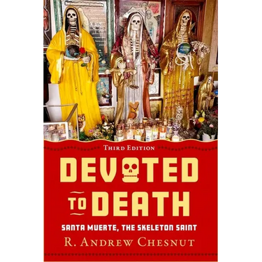 Devoted to Death: Santa Muerte, the Skeleton Saint