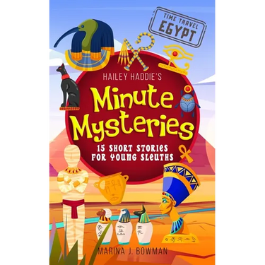 Hailey Haddie's Minute Mysteries Time Travel Egypt: 15 Short Stories For Young Sleuths