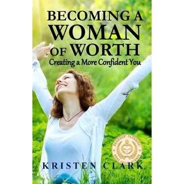 Becoming a Woman of Worth: Creating a More Confident You