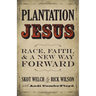 Plantation Jesus: Race, Faith, & a New Way Forward