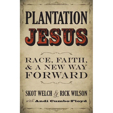 Plantation Jesus: Race, Faith, & a New Way Forward