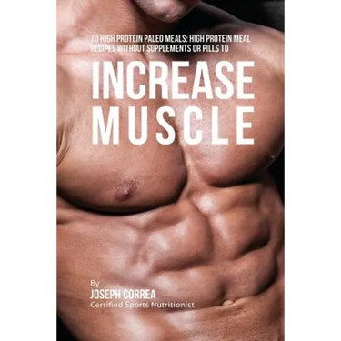70 High Protein Paleo Meals: High Protein Meal Recipes Without Supplements or Pills to Increase Muscle