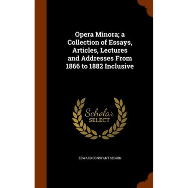 Opera Minora; a Collection of Essays, Articles, Lectures and Addresses From 1866 to 1882 Inclusive
