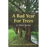 A Bad Year for Trees and Other Stories