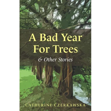 A Bad Year for Trees and Other Stories
