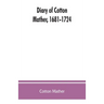 Diary of Cotton Mather, 1681-1724