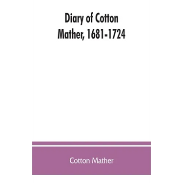 Diary of Cotton Mather, 1681-1724