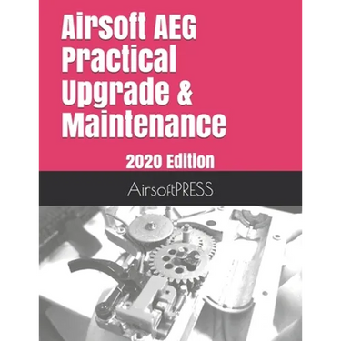 Airsoft AEG Practical Upgrade & Maintenance: 2020 Edition