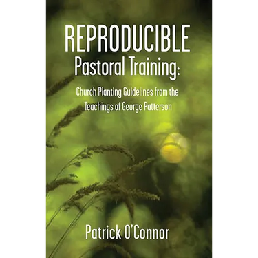 Reproducible Pastoral Training: Church Planting Guidelines from the Teachings of George Patterson