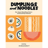 Dumplings and Noodles: Over 70 Modern Recipes for the Home Cook