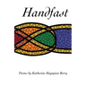 Handfast: poems by Katherine Hagopian Berry
