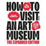 How to Visit an Art Museum: The Expanded Edition